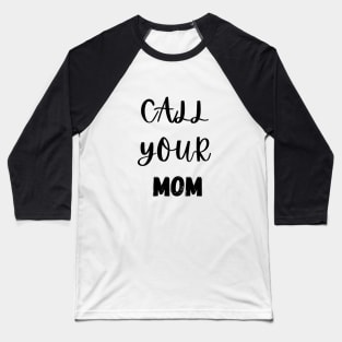 Call your mom Baseball T-Shirt